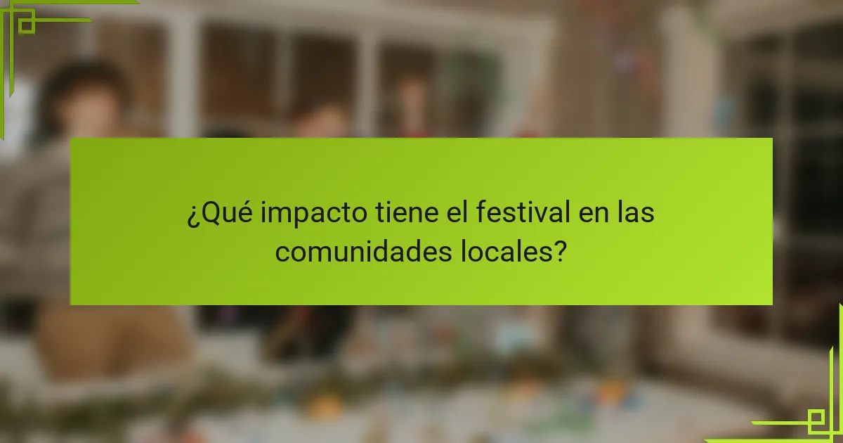 ¿Qué impacto tiene el festival en las comunidades locales?