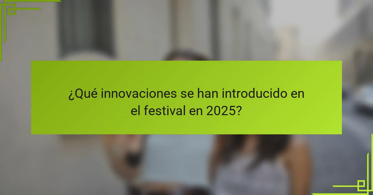 ¿Qué innovaciones se han introducido en el festival en 2025?