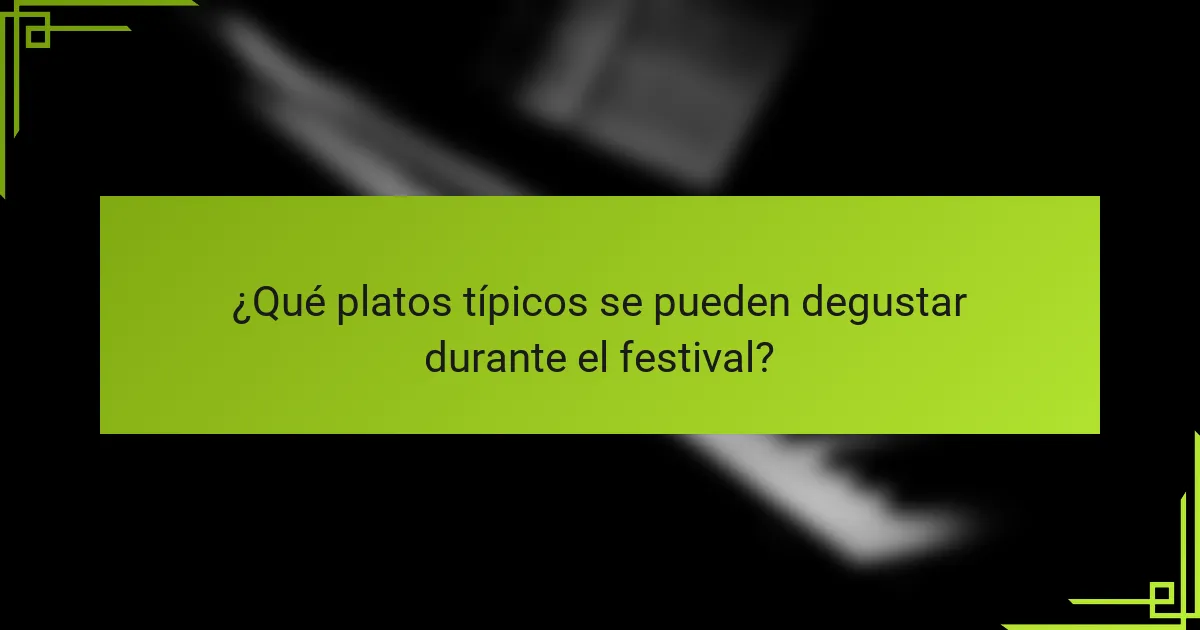 ¿Qué platos típicos se pueden degustar durante el festival?