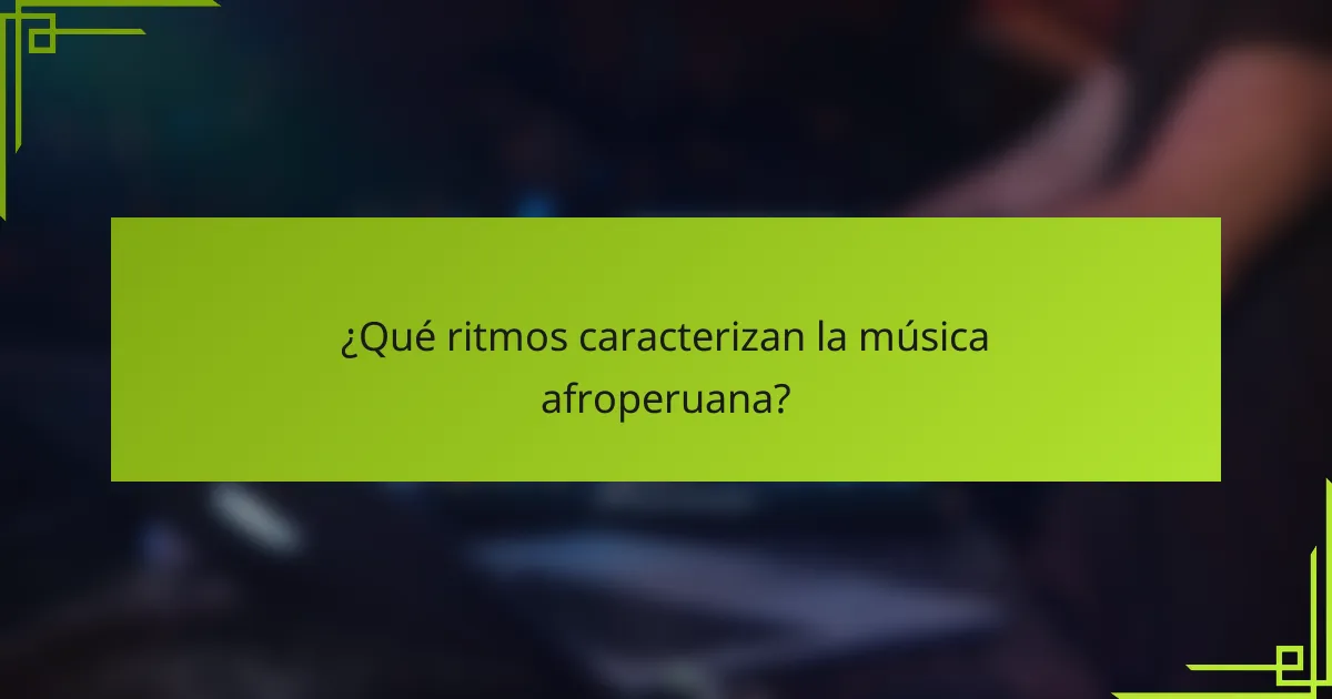 ¿Qué ritmos caracterizan la música afroperuana?