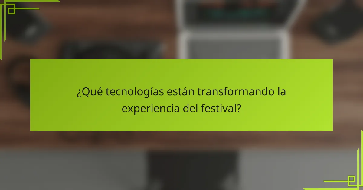 ¿Qué tecnologías están transformando la experiencia del festival?