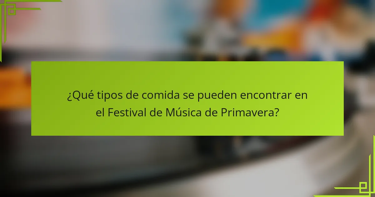 ¿Qué tipos de comida se pueden encontrar en el Festival de Música de Primavera?