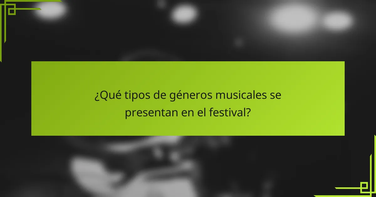 ¿Qué tipos de géneros musicales se presentan en el festival?