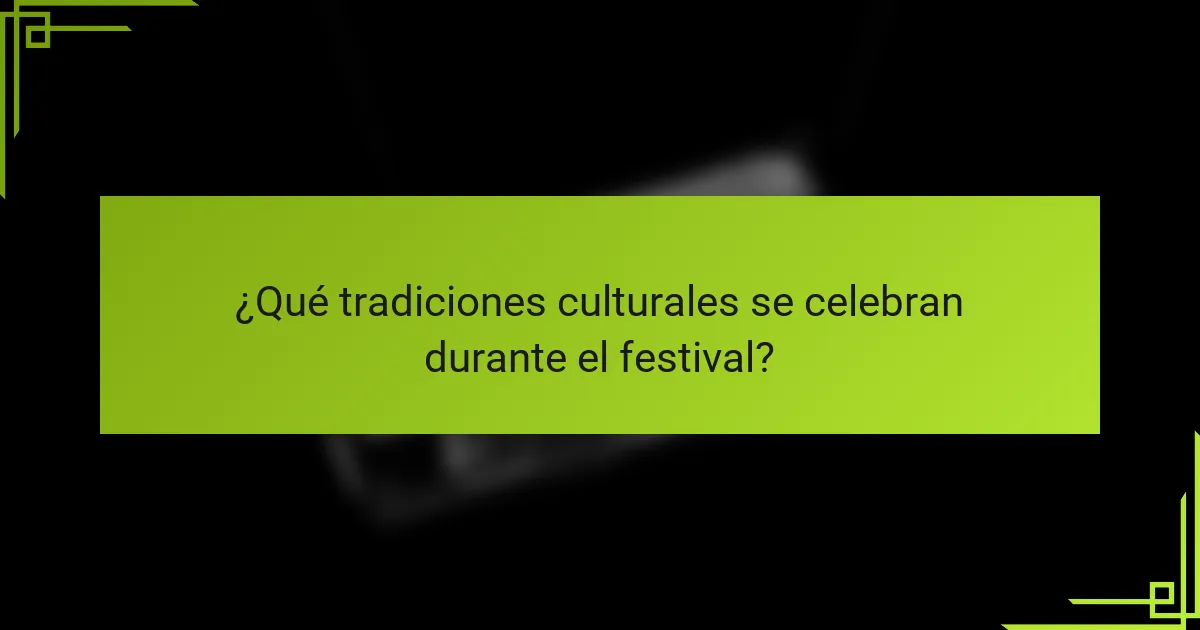 ¿Qué tradiciones culturales se celebran durante el festival?