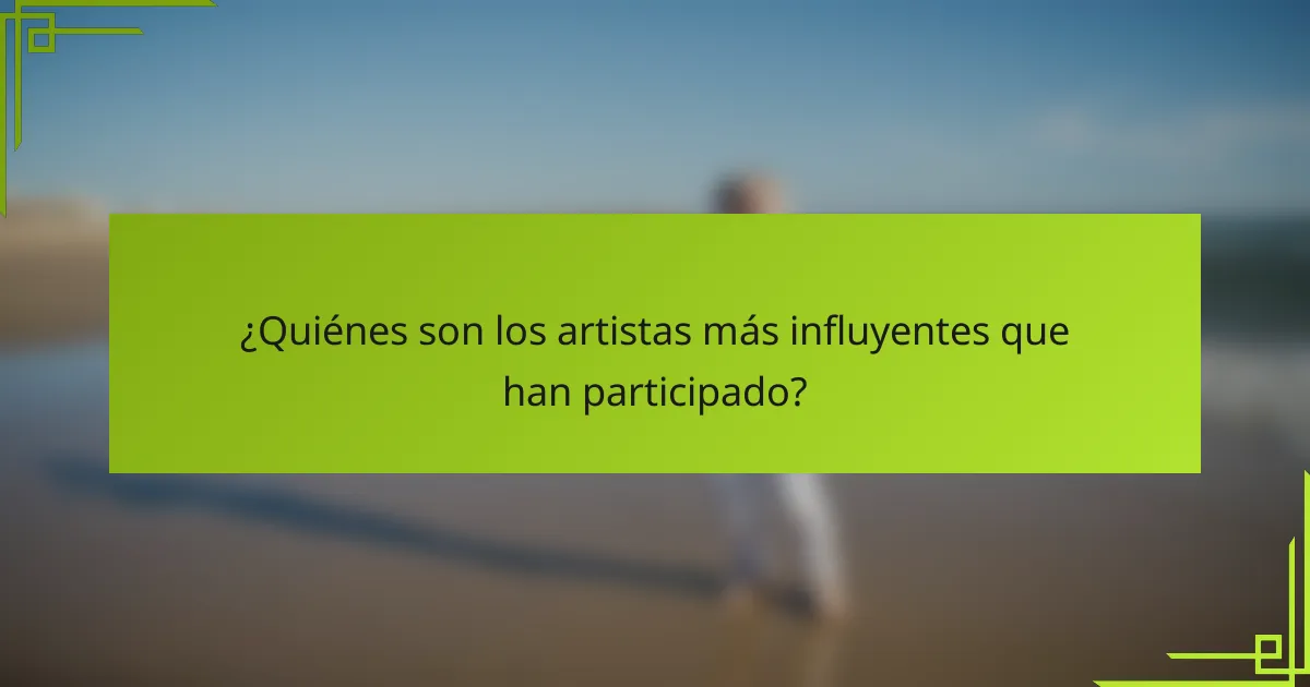 ¿Quiénes son los artistas más influyentes que han participado?