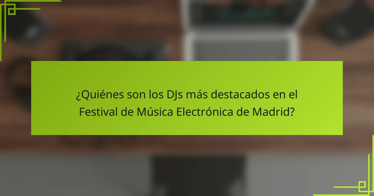 ¿Quiénes son los DJs más destacados en el Festival de Música Electrónica de Madrid?